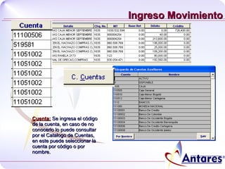 Ingreso Movimiento Cuenta:  Se ingresa el código de la cuenta, en caso de no conocerlo lo puede consultar por el Catalogo de Cuentas, en este puede seleccionar la cuenta por código o por nombre. 