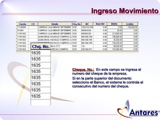 Ingreso Movimiento Cheque. No.:   En este campo se ingresa el numero del cheque de la empresa. Si en la parte superior del documento selecciono el Banco, el sistema le controla el consecutivo del numero del cheque. 