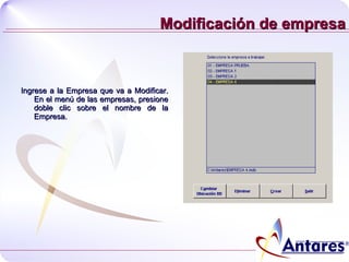Modificación de empresa Ingrese a la Empresa que va a Modificar. En el menú de las empresas, presione doble clic sobre el nombre de la Empresa. 