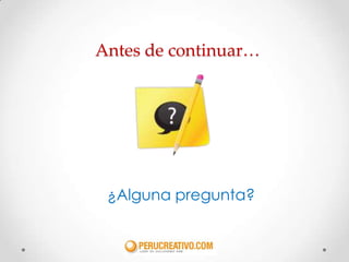 Antes de continuar…




 ¿Alguna pregunta?
 