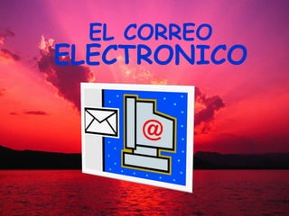 EL CORREO
ELECTRONICO
 