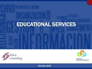 EDUCATIONAL SERVICES
c

Octubre 2013
Eduacional Services: CRM, Social CRM, Contact Centers & Social Media

 