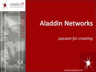 Aladdin Networks passion for creating www.creativit.com 