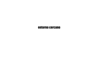 entorno cercano