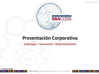 Presentación Corporativa Liderazgo – Innovación - Emprendimiento Established 1988 