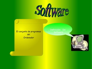 Definición  De  Software El conjunto de programas del Software  Ordenador 