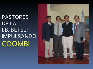 PASTORES  DE LA  I.B. BETEL: IMPULSANDO COOMBI 