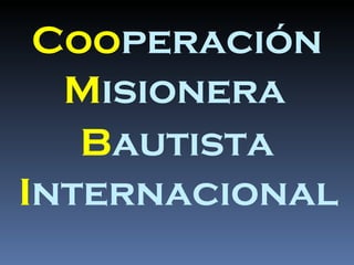 Coo peración M isionera   B autista I nternacional 