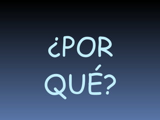 ¿POR QUÉ? 