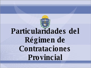 Particularidades del Régimen de Contrataciones Provincial 