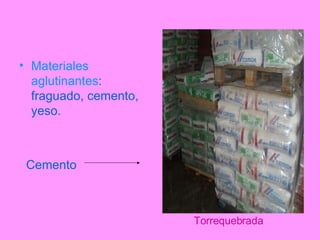 Torrequebrada Materiales aglutinantes : fraguado, cemento, yeso. Cemento 