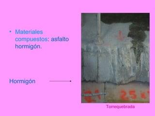 Torrequebrada Materiales compuestos : asfalto hormigón. Hormigón 