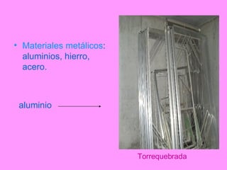 Torrequebrada Materiales metálicos : aluminios, hierro, acero. aluminio 