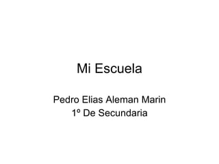 Mi Escuela Pedro Elias Aleman Marin 1º De Secundaria 