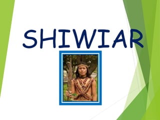 SHIWIAR
 