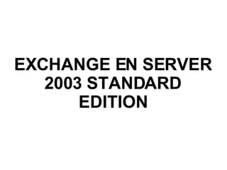 EXCHANGE EN SERVER 2003 STANDARD EDITION 