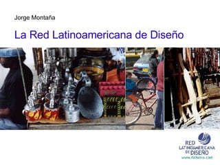 Jorge Montaña La Red Latinoamericana de Diseño 