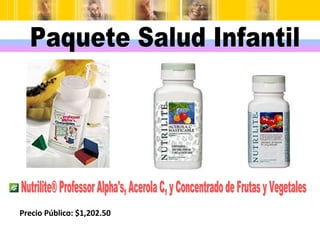 Nutrilite® Professor Alpha's, Acerola C, y Concentrado de Frutas y Vegetales Precio Público: $1,202.50 Paquete Salud Infantil 