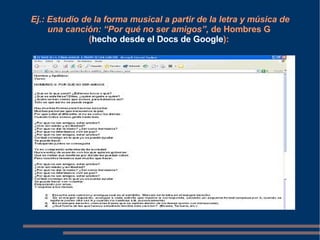 Ej.: Estudio de la forma musical a partir de la letra y música de una canción:  “Por qué no ser amigos”,  de Hombres G  ( hecho desde el Docs de Google ):  