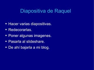 Diapositiva de Raquel ,[object Object],[object Object],[object Object],[object Object],[object Object]