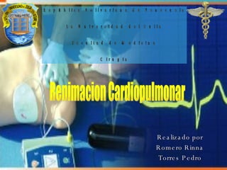 Realizado por  Romero Rinna  Torres Pedro  Renimacion Cardiopulmonar República Bolivariana de Venezuela  La Universidad del Zulia Facultad de Medicina Cirugía 