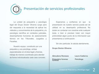 Presentación de servicios profesionales
La unidad de psiquiatría y psicología
legal del Grupo Doctor Oliveros surge para
d...