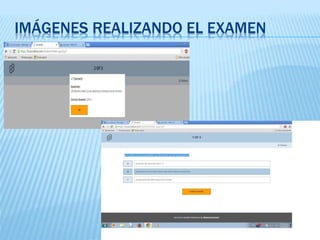IMÁGENES REALIZANDO EL EXAMEN
 