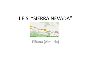 I.E.S. “SIERRA NEVADA” Fiñana (Almería) 