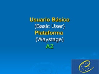Usuario Básico (Basic User) Plataforma  (Waystage) A2 