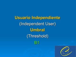 Usuario Independiente (Independent User) Umbral (Threshold) B1   