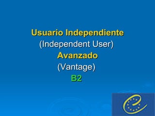 Usuario Independiente (Independent User)  Avanzado (Vantage)  B2  