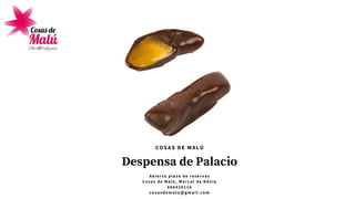 Despensa de Palacio
A b i e r t o p l a z o d e r e s e r v a s
C o s a s d e M a l ú , M e r c a t d e D é n i a
6 0 6 4 2 9 1 1 6
cosasdemalu@gmail.com
COSAS DE MALÚ
 