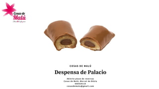 Despensa de Palacio
A b i e r t o p l a z o d e r e s e r v a s
C o s a s d e M a l ú , M e r c a t d e D é n i a
6 0 6 4 2 9 1 1 6
cosasdemalu@gmail.com
COSAS DE MALÚ
 