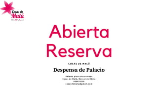Despensa de Palacio
A b i e r t o p l a z o d e r e s e r v a s
C o s a s d e M a l ú , M e r c a t d e D é n i a
6 0 6 4 2 9 1 1 6
cosasdemalu@gmail.com
COSAS DE MALÚ
Abierta
Reserva
 