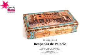 Despensa de Palacio
A b i e r t o p l a z o d e r e s e r v a s
C o s a s d e M a l ú , M e r c a t d e D é n i a
6 0 6 4 2 9 1 1 6
cosasdemalu@gmail.com
COSAS DE MALÚ
 