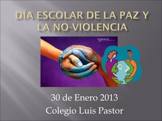30 de Enero 2013
Colegio Luis Pastor
 