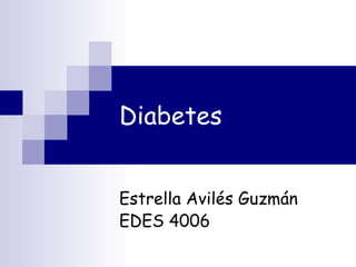 Diabetes Estrella Avilés Guzmán EDES 4006 