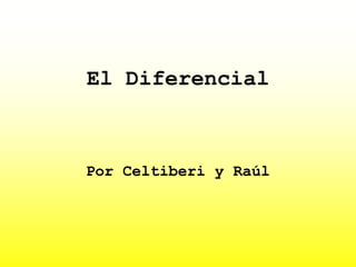 El Diferencial
Por Celtiberi y Raúl
 