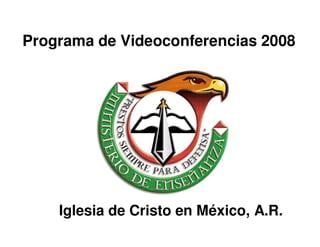 Programa de Videoconferencias 2008




    Iglesia de Cristo en México, A.R.