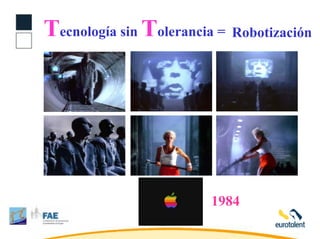 Tecnología sin Tolerancia = Robotización




                        1984
                 31
 