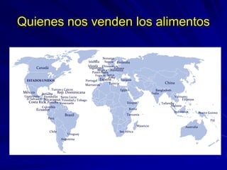 Quienes nos venden los alimentos
ESTADOS UNIDOS
Canadá
México
Australia
Brazil
Rep. Dominicana
China
Nicaragua
Colombia
Pa...