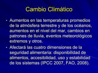 Cambio Climático
• Aumentos en las temperaturas promedios
de la atmósfera terrestre y de los océanos,
aumentos en el nivel...