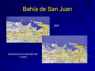 Bahía de San Juan
2007
Aumento en el nivel del mar
1 metro
 