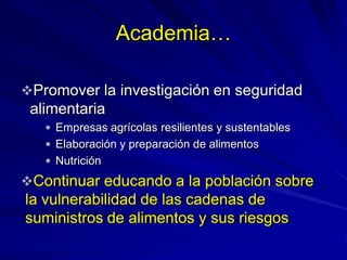 Promover la investigación en seguridad
alimentaria
 Empresas agrícolas resilientes y sustentables
 Elaboración y prepar...