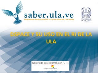 Mérida, noviembre 2011 CTI - CPTMMérida, noviembre 2011 CTI - CPTM
DSPACE Y SU USO EN EL RI DE LA
ULA
2
 