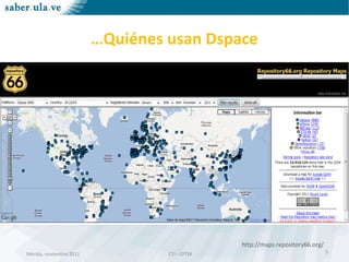 Mérida, noviembre 2011 CTI - CPTMMérida, noviembre 2011 CTI - CPTM
http://maps.repository66.org/
5
…Quiénes usan Dspace
 