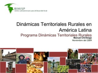Dinámicas Territoriales Rurales en América Latina Programa Dinámicas Territoriales Rurales Manuel Chiriboga Noviembre del 2009 