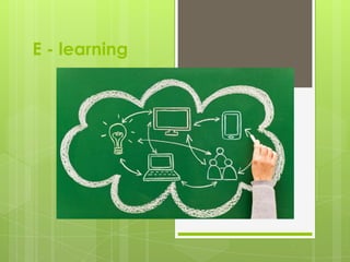 E - learning
 