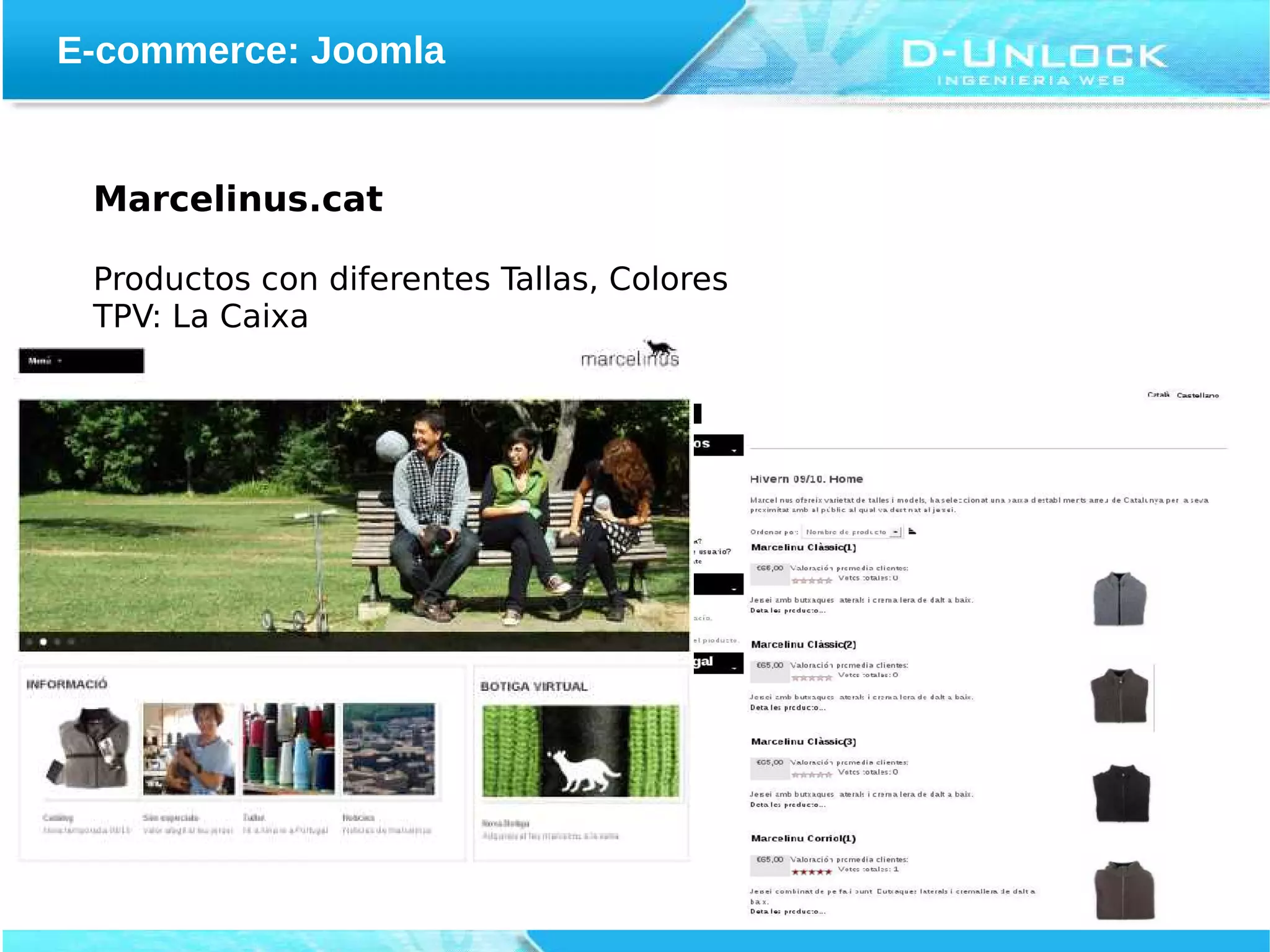 E-commerce: Joomla


 Marcelinus.cat

 Productos con diferentes Tallas, Colores
 TPV: La Caixa
 