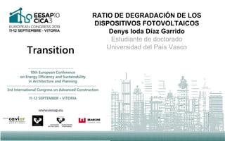 RATIO DE DEGRADACIÓN DE LOS
DISPOSITIVOS FOTOVOLTAICOS
Denys Ioda Díaz Garrido
Estudiante de doctorado
Universidad del País Vasco
 